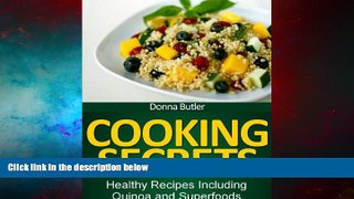 READ FREE FULL  Cooking Secrets: Healthy Recipes Including Quinoa and Superfoods  READ Ebook Full