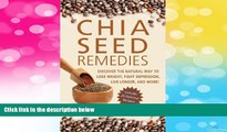 Must Have  Chia Seed Remedies: Use These Ancient Seeds to Lose Weight, Balance Blood Sugar, Feel