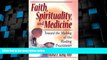 Big Deals  Faith, Spirituality, and Medicine: Toward the Making of the Healing Practitioner  Best