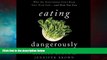 READ FREE FULL  Eating Dangerously: Why the Government Can t Keep Your Food Safe...and How You