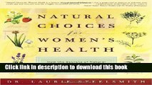 [Popular Books] Natural Choices for Women s Health: How the Secrets of Natural and Chinese