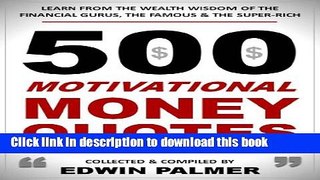 [PDF] 500 Motivational Money Quotes: Learn from the Wealth Wisdom of the Financial Gurus, the