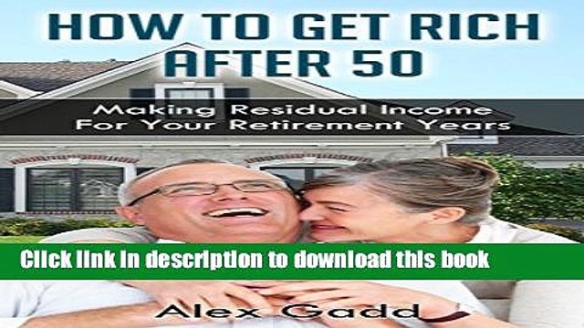 [PDF] How To Get Rich After 50: Making Residual Income For Your Retirement Years [Full Ebook]