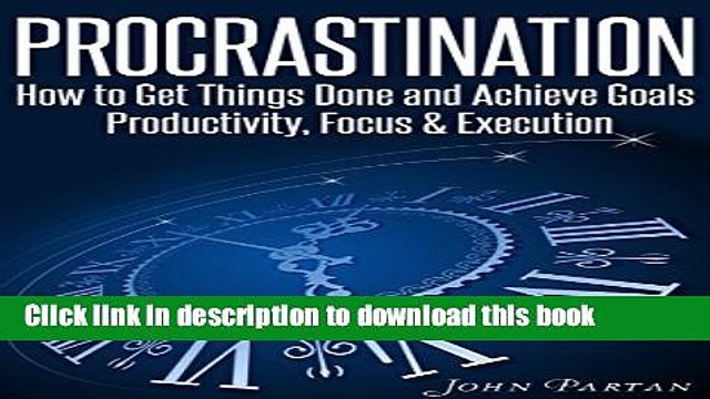 [PDF] Procrastination: How To Get Things Done Achieve Goals - Productivity, Focus Execution