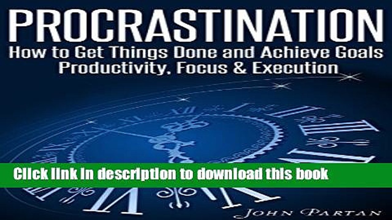 [PDF] Procrastination: How To Get Things Done   Achieve Goals - Productivity, Focus   Execution