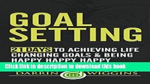 [PDF] Goal Setting: 21 Days To Achieving Life Changing Goals And Being Happy Happy Happy [Online
