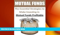 READ book  Mutual Funds: The Essential Strategies to Make Investing in Mutual Funds Profitable