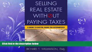 FREE DOWNLOAD  Selling Real Estate Without Paying Taxes: Capital Gains Tax Alternatives, Deferral