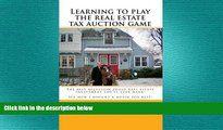 READ book  Learning To Play The Real Estate Tax Auction Game: The Best Recession-Proof Real