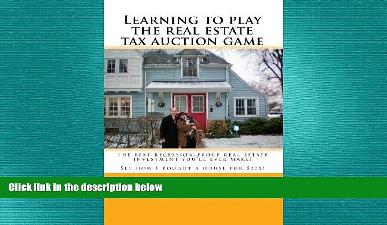 READ book  Learning To Play The Real Estate Tax Auction Game: The Best Recession-Proof Real