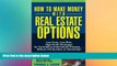 FREE PDF  How to Make Money With Real Estate Options: Low-Cost, Low-Risk, High-Profit Strategies