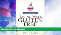 Big Deals  The Complete Guide to Living Well Gluten-Free: Everything You Need to Know to Go from