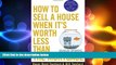 READ book  How to Sell a House When It s Worth Less Than the Mortgage: Options for 