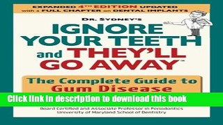 [Popular Books] Ignore your teeth and they ll go away: The complete guide to gum disease Free