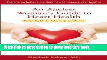 [Popular Books] An Ageless Womanâ€™s Guide to Heart Health: Your Path to Lifelong Wellness Full