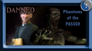 Damned | Part 3 | Phantoms of the Passed