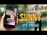 Super Hot Sunny Mornings | App Promo | Sunny Leone