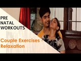 Couple Exercises Relaxation | Sonali Shivlani | Pre Natal Workouts