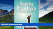 Must Have  Surviving Breast Cancer: A physician s account of treatments   supplements in her own