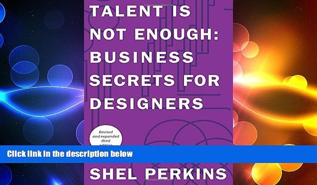 FREE DOWNLOAD Talent is Not Enough: Business Secrets for Designers (3rd Edition) (Graphic