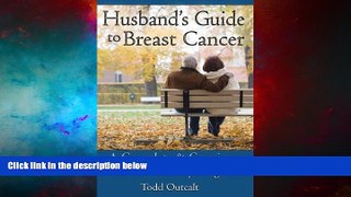 READ FREE FULL  Husband s Guide to Breast Cancer: A Complete   Concise Plan for Every Stage