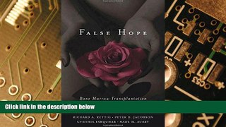 READ FREE FULL  False Hope: Bone Marrow Transplantation for Breast Cancer  READ Ebook Full Ebook