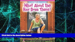 Must Have  What About the Hair Down There?: Chemo Chuckles and Treatment Tears: One Woman s Story
