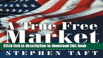 [Download] A True Free Market: Conversations on Gaining Liberty and Justice through Economics