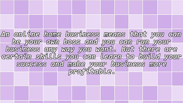 5 Skills You Need To Learn For Your Online Home Based Business