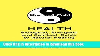 [Popular] Hot and Cold Health: : Biological, Energetic and Spiritual Guide to Natural Healing