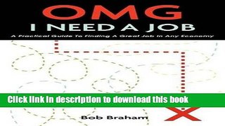 [Popular Books] OMG I NEED A JOB: A Practical Guide To Finding A Great Job In Any Economy Full