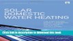 [Download] Solar Domestic Water Heating: The Earthscan Expert Handbook for Planning, Design and