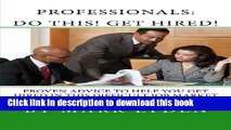 [Popular Books] Professionals:  DO THIS! GET HIRED!: Proven Advice To Get You HIRED In This