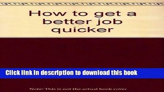 [Popular Books] How to Get a Better Job Quicker Download Online