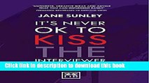 [Popular Books] It s Never OK to Kiss the Interviewer:And Other Secrets to Surviving, Thriving and