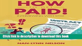 [Popular Books] How to Get Paid!: Interviewing with Style Full Online