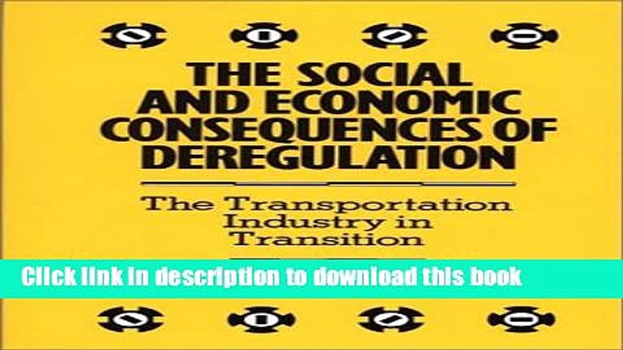 [Download] The Social and Economic Consequences of Deregulation: The Transportation Industry in