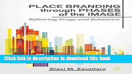 [Download] Place Branding through Phases of the Image: Balancing Image and Substance Kindle Online