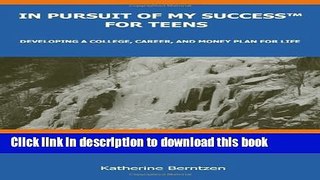 [Popular Books] In Pursuit of My Success for Teens: Developing a College, Career, and Money Plan
