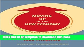 [Popular Books] Moving Up in the New Economy: Career Ladders for U.S. Workers (A Century