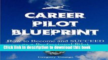 [Popular Books] The Career Pilot Blueprint: How To Become   Succeed as a Professional Pilot Full