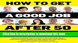 [Popular Books] How to get a good Job after 50: A step-by-step guide to job search success Full