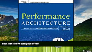 READ FREE FULL  Performance Architecture: The Art and Science of Improving Organizations