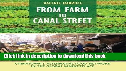 [Download] From Farm to Canal Street: Chinatown s Alternative Food Network in the Global