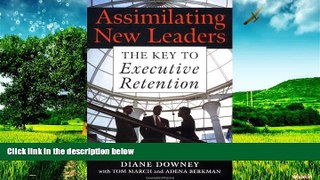 Must Have  Assimilating New Leaders : The Key to Executive Retention  READ Ebook Full Ebook Free