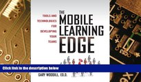 Big Deals  The Mobile Learning Edge: Tools and Technologies for Developing Your Teams  Free Full