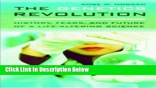Books The Genetics Revolution: History, Fears, and Future of a Life-Altering Science Full Online
