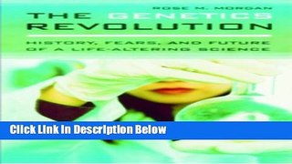 Books The Genetics Revolution: History, Fears, and Future of a Life-Altering Science Full Online