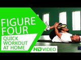Quick Workout At Home - Figure Four HD | Kunal Sharma