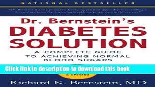 [Popular] Dr. Bernstein s Diabetes Solution: The Complete Guide to Achieving Normal Blood Sugars